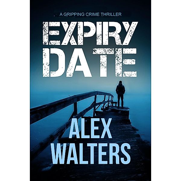Expiry Date / The DI Alec McKay Series, Alex Walters