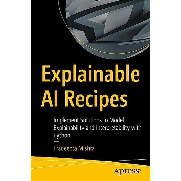 Explainable AI Recipes, Pradeepta Mishra