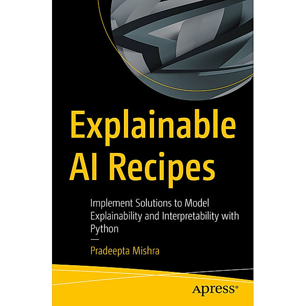 Explainable AI Recipes, Pradeepta Mishra