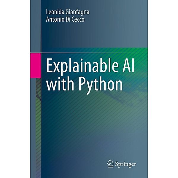 Explainable AI with Python, Leonida Gianfagna, Antonio Di Cecco