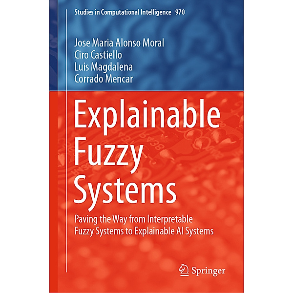 Explainable Fuzzy Systems, Jose Maria Alonso Moral, Ciro Castiello, Luis Magdalena, Corrado Mencar