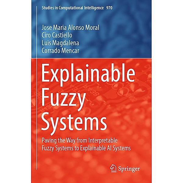 Explainable Fuzzy Systems, Jose Maria Alonso Moral, Ciro Castiello, Luis Magdalena, Corrado Mencar