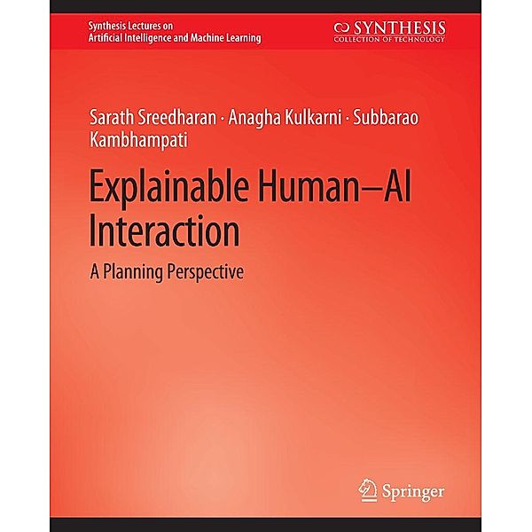 Explainable Human-AI Interaction / Synthesis Lectures on Artificial Intelligence and Machine Learning, Sarath Sreedharan, Anagha Kulkarni, Subbarao Kambhampati