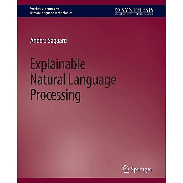 Explainable Natural Language Processing / Synthesis Lectures on Human Language Technologies, Anders Søgaard