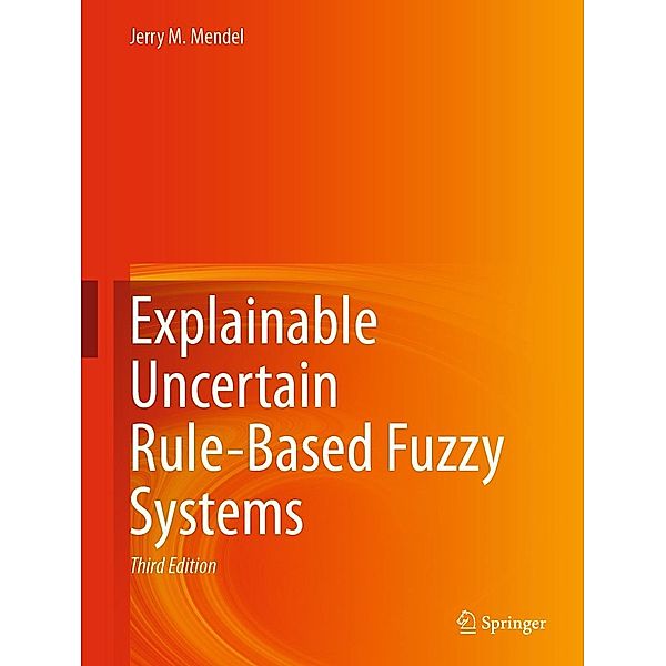 Explainable Uncertain Rule-Based Fuzzy Systems, Jerry M. Mendel