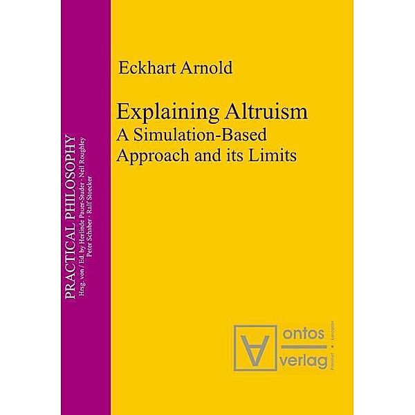 Explaining Altruism / Practical Philosophy Bd.11, Eckhart Arnold