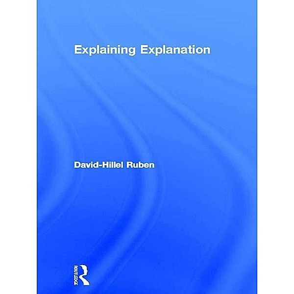 Explaining Explanation, David-Hillel Ruben
