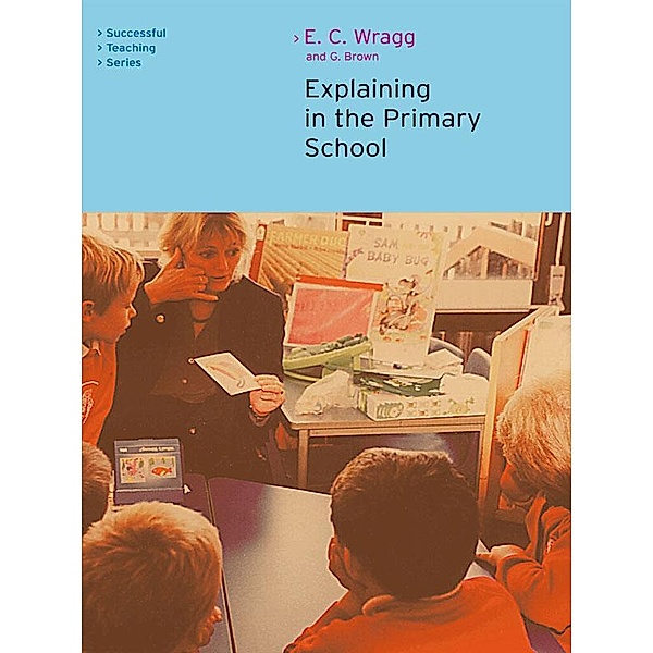Explaining in the Primary School, Ted Wragg, George A Brown