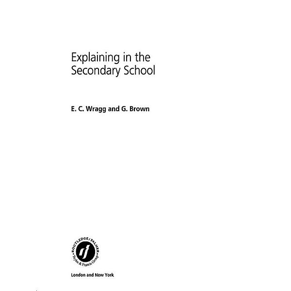 Explaining in the Secondary School, Dr George A Brown, E C Wragg