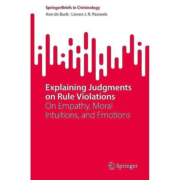 Explaining Judgments on Rule Violations / SpringerBriefs in Criminology, Ann de Buck, Lieven J. R. Pauwels