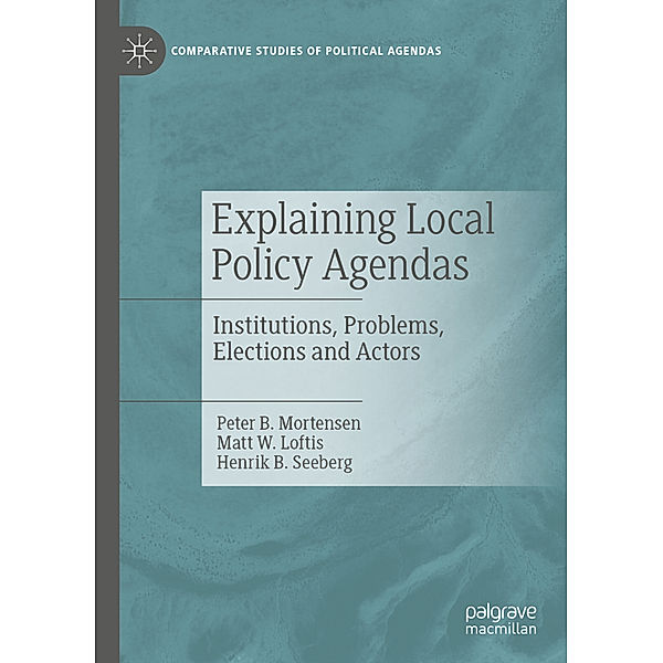 Explaining Local Policy Agendas, Peter B. Mortensen, Matt W. Loftis, Henrik B. Seeberg