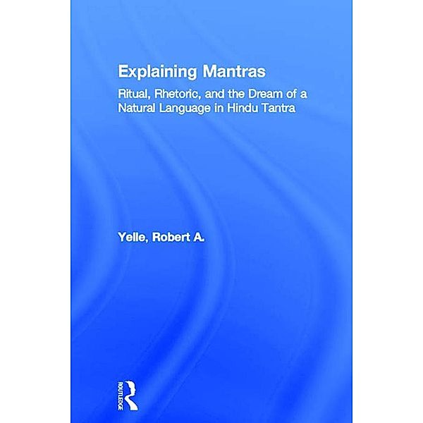 Explaining Mantras, Robert A. Yelle