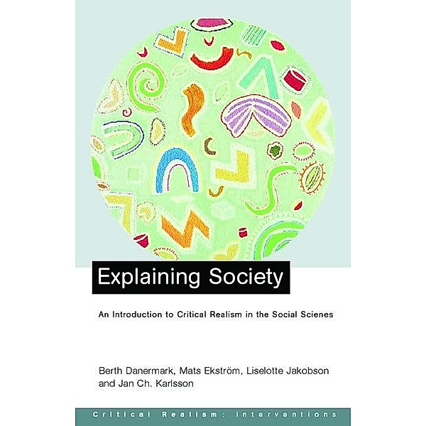 Explaining Society, Jan Ch. Karlsson, Berth Danermark, Mats Ekstrom, Liselotte Jakobsen