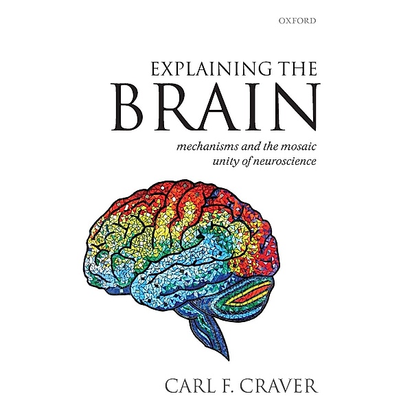 Explaining the Brain, Carl F. Craver