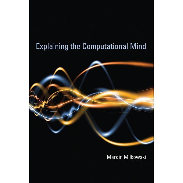 Explaining the Computational Mind, Marcin Milkowski