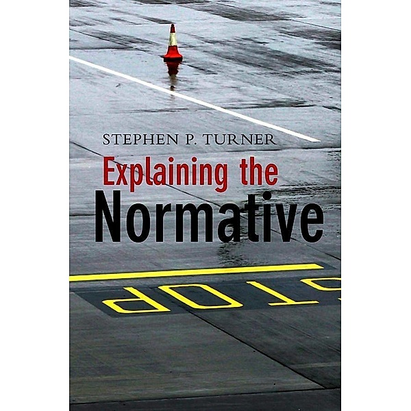 Explaining the Normative, Stephen P. Turner