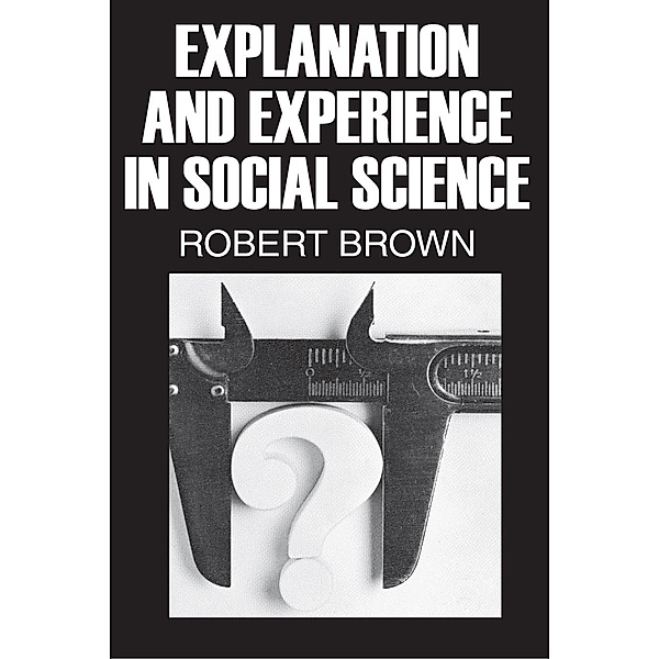 Explanation and Experience in Social Science, Robert Brown
