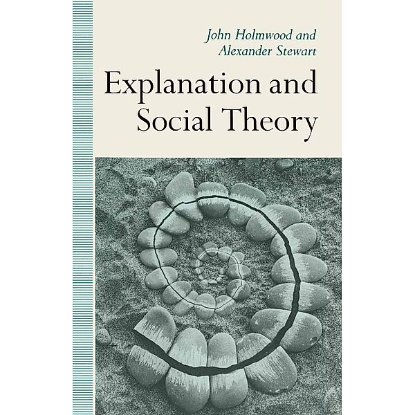 Explanation and Social Theory, John Holmwood, A. Stewart