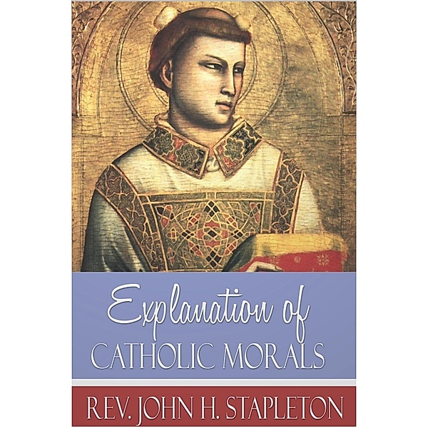 Explanation of Catholic Morals, John H. Stapleton