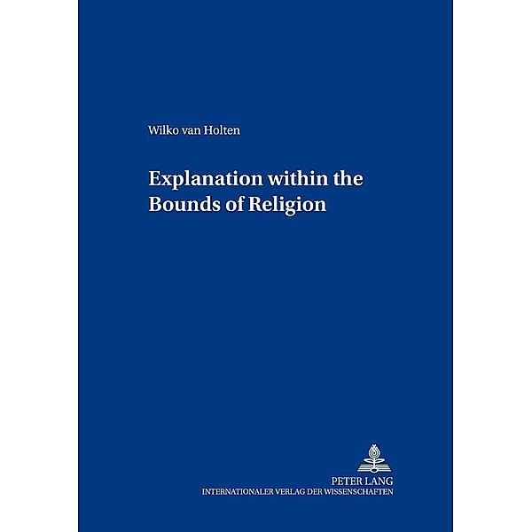 Explanation within the Bounds of Religion, Wilko van Holten