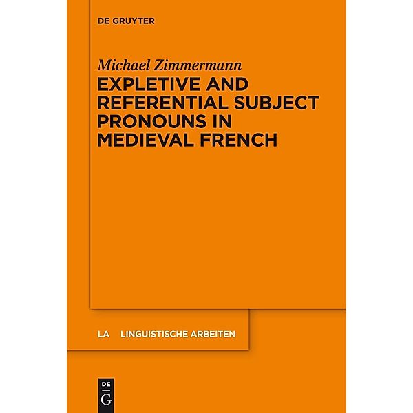 Expletive and Referential Subject Pronouns in Medieval French / Linguistische Arbeiten Bd.556, Michael Zimmermann
