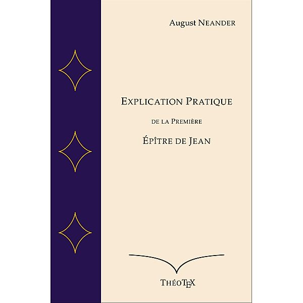 Explication Pratique de la Première Épître de Jean, August Neander