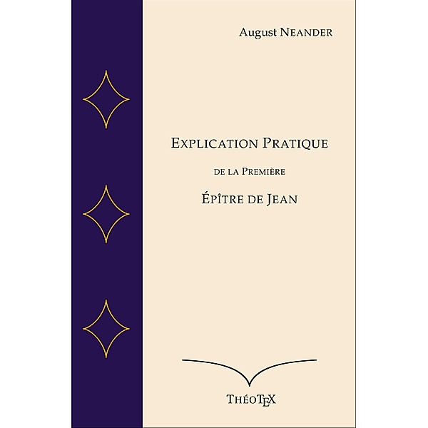 Explication Pratique de la Première Épître de Jean, August Neander