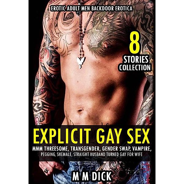 Explicit Gay Sex Bundle MMM Threesome, Transgender, Gender Swap, Vampire, Pegging, Shemale, Straight Husband Turned Gay for Wife - Erotic Adult Men Backdoor Erotica (8 Stories Collection, #1) / 8 Stories Collection, Mm Dick