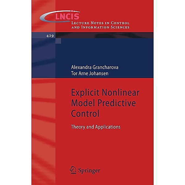 Explicit Nonlinear Model Predictive Control / Lecture Notes in Control and Information Sciences Bd.429, Alexandra Grancharova, Tor Arne Johansen