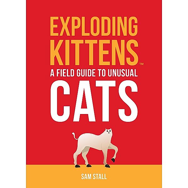 Exploding Kittens: A Field Guide to Unusual Cats, Exploding Kittens LLC, Sam Stall