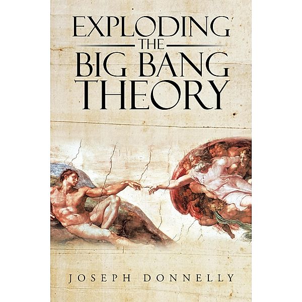 Exploding the Big Bang Theory, Joseph Donnelly