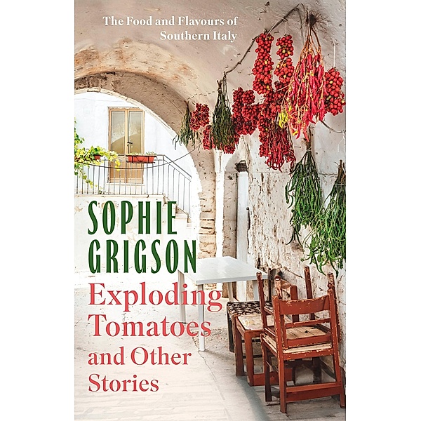Exploding Tomatoes and Other Stories, Sophie Grigson