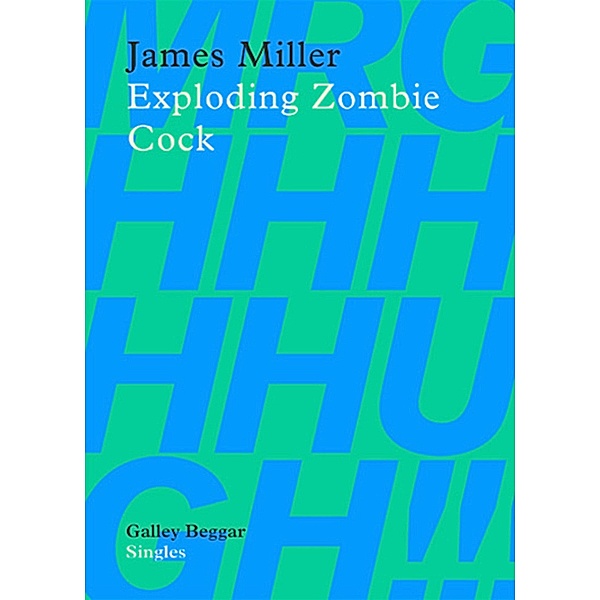 Exploding Zombie Cock / Galley Beggar Singles Bd.0, James Miller