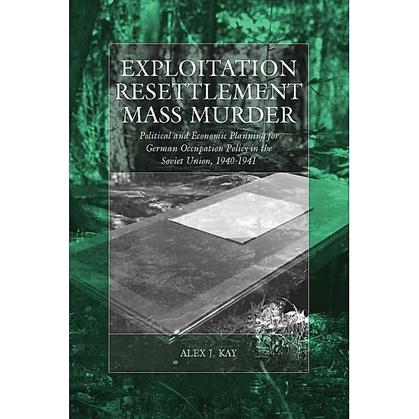 Exploitation, Resettlement, Mass Murder / War and Genocide Bd.10, Alex J. Kay