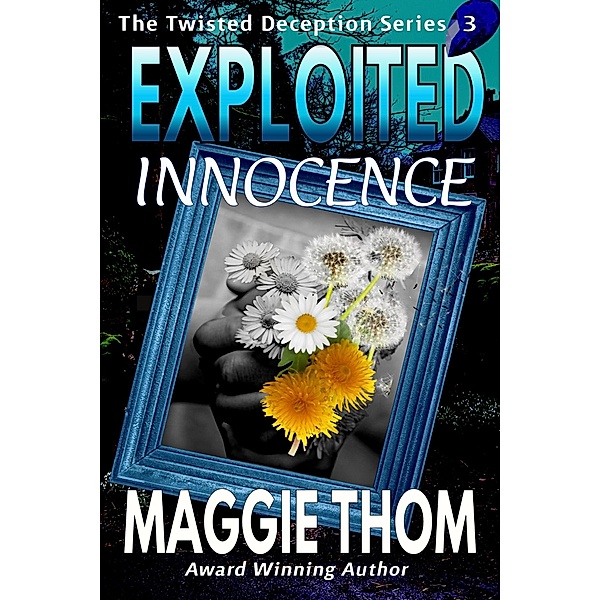Exploited Innocence (The Twisted Deception Series, #3) / The Twisted Deception Series, Maggie Thom