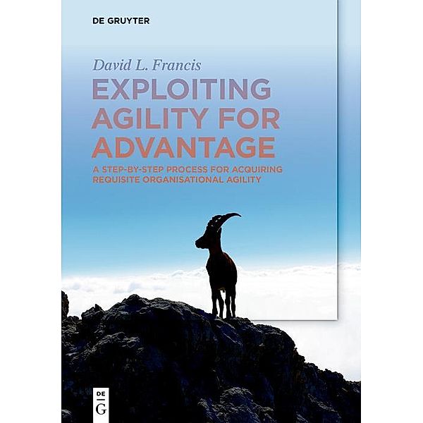 Exploiting Agility for Advantage, David L. Francis