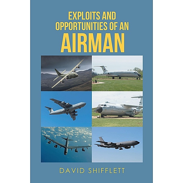 Exploits and Opportunities of an Airman, David Shifflett