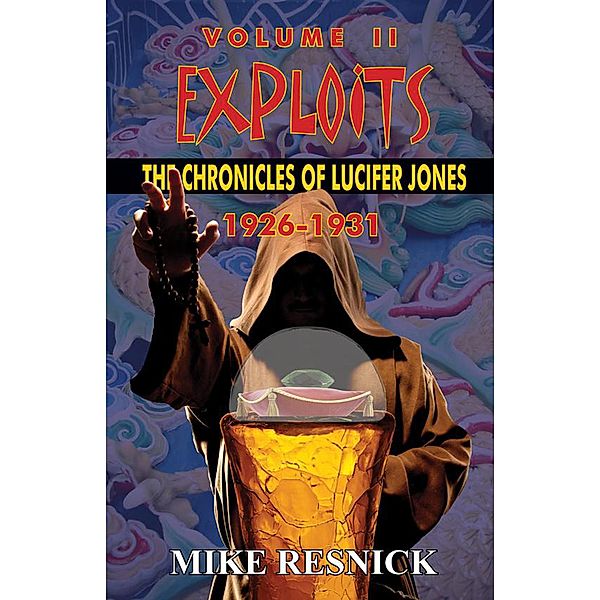 Exploits: The Chronicles of Lucifer Jones, Volume II, 1926-1931 / The Chronicles of Lucifer Jones, Mike Resnick
