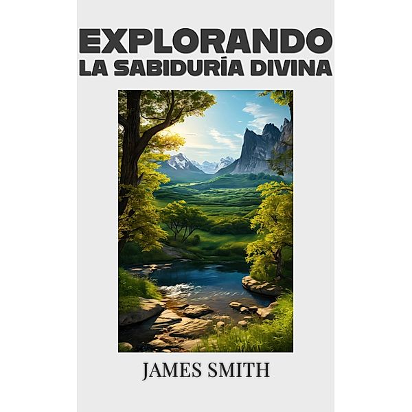Explorando La Sabiduría Divina, James Smith
