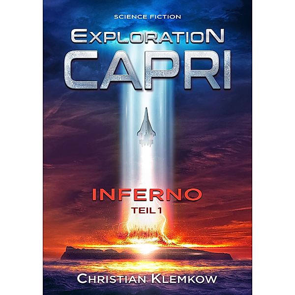 Exploration Capri: Teil 1 Inferno (Science Fiction Odyssee) / Inferno Bd.1, Christian Klemkow