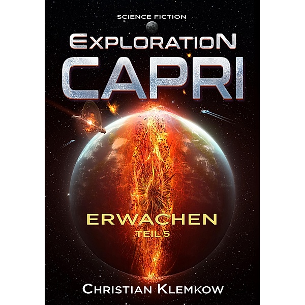 Exploration Capri: Teil 5 Erwachen (Science Fiction Odyssee) / Erwachen Bd.5, Christian Klemkow