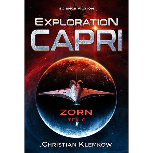 Exploration Capri: Teil 6 Zorn (Science Fiction Odyssee) / Zorn Bd.6, Christian Klemkow