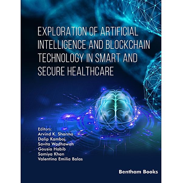 Exploration of Artificial Intelligence and Blockchain Technology in Smart and Secure Healthcare / Advances in Computing Communications and Informatics Bd.7