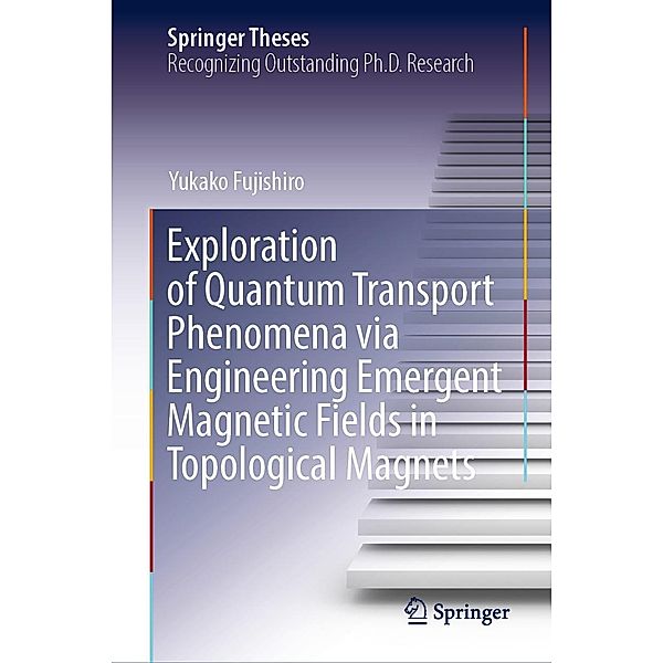 Exploration of Quantum Transport Phenomena via Engineering Emergent Magnetic Fields in Topological Magnets / Springer Theses, Yukako Fujishiro