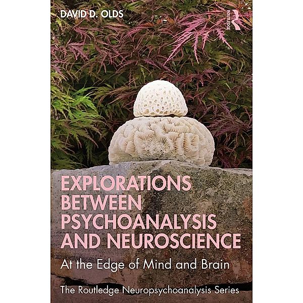 Explorations Between Psychoanalysis and Neuroscience, David D. Olds