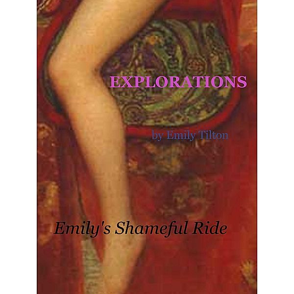 Explorations: Emily's Shameful Ride / Explorations, Emily Tilton