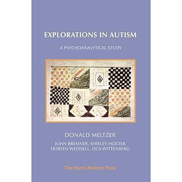 Explorations in Autism / Harris Meltzer Trust, Donald Meltzer, John Bremner, Shirley Hoxter