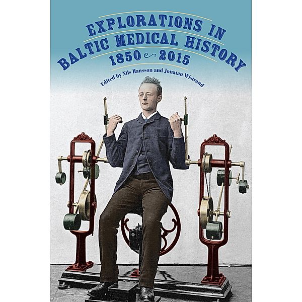 Explorations in Baltic Medical History, 1850-2015 / Rochester Studies in Medical History Bd.44