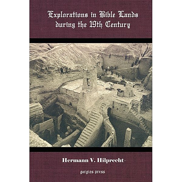 Explorations in Bible Lands During the 19th Century, H. V. Hilprecht