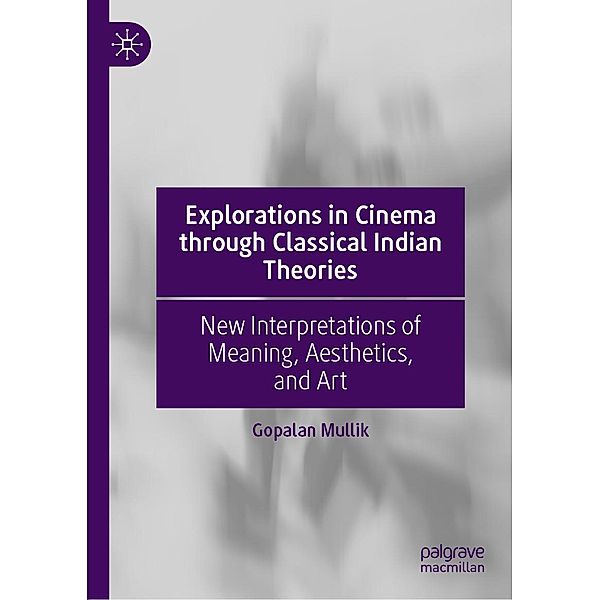 Explorations in Cinema through Classical Indian Theories / Progress in Mathematics, Gopalan Mullik